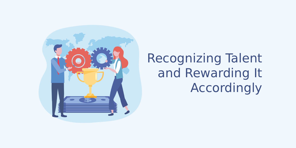 Recognizing Talent and Rewarding It Accordingly Recognizing Talent and Rewarding It Accordingly
