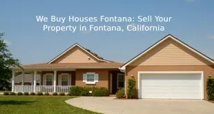 We Buy Houses Fontana: Sell Your Property in Fontana, California
