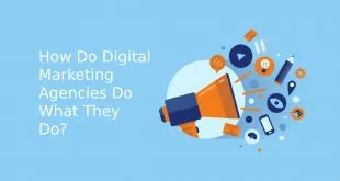 How Do Digital Marketing Agencies Do What They Do?