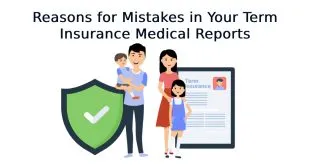 Reasons for Mistakes in Your Term Insurance Medical Reports