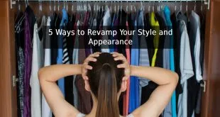 5 Ways to Revamp Your Style and Appearance
