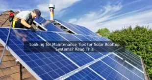 Looking for Maintenance Tips for Solar Rooftop Systems? Read This
