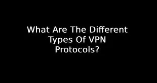What Are The Different Types Of VPN Protocols?