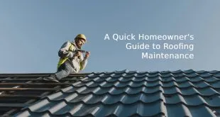 A Quick Homeowner's Guide to Roofing Maintenance